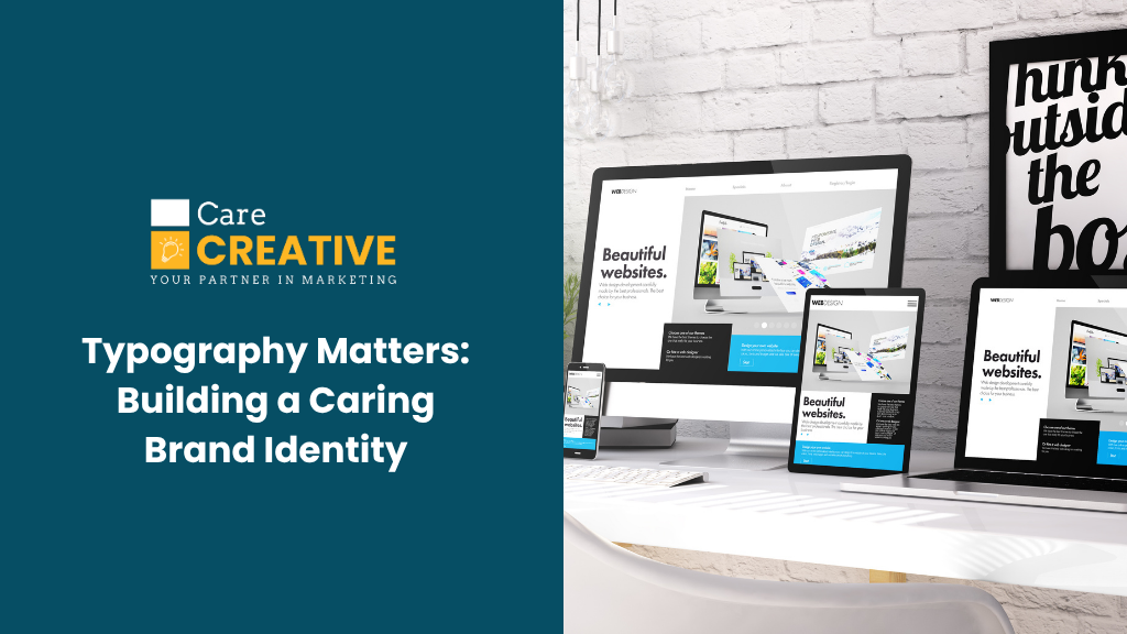 Typography Matters: Building a Caring Brand Identity